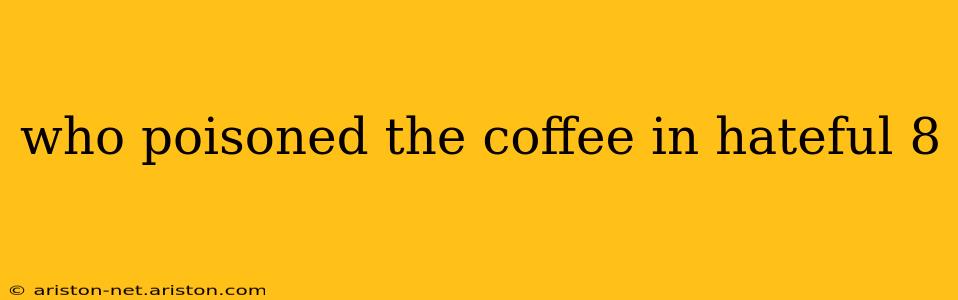 who poisoned the coffee in hateful 8