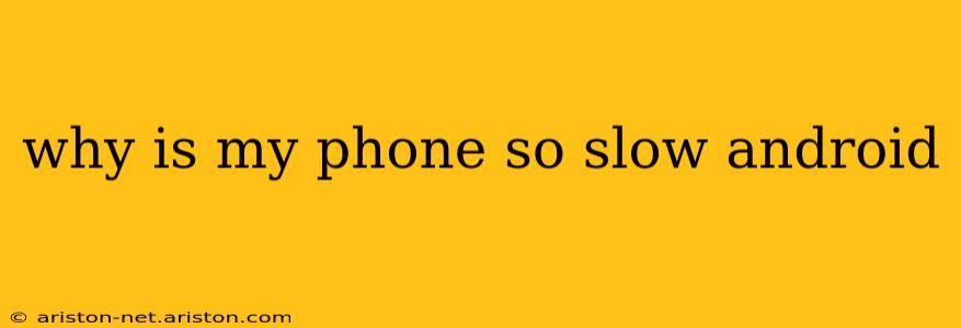 why is my phone so slow android