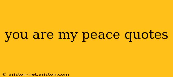 you are my peace quotes
